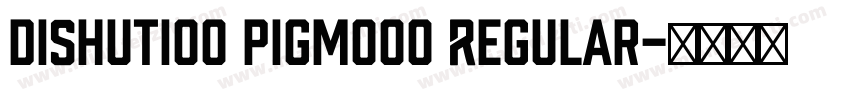 DiShuTi00 Pigmo00 Regular字体转换